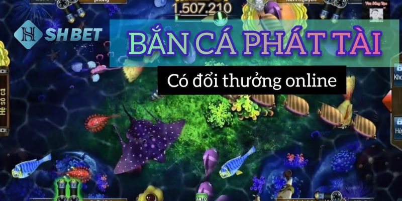 bắn cá phát phát phát Khám phá tổng quan về game bắn cá phát phát phát