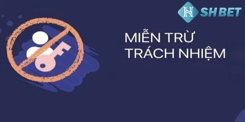 Tổng quan về chính sách miễn trách nhiệm tại nhà cái
