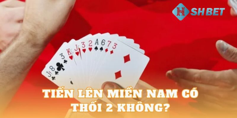 tiến lên miền nam có thối 2 không