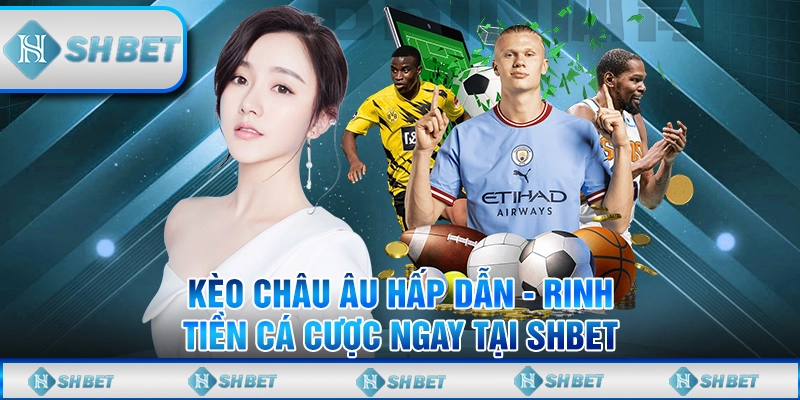 Hiểu Hết Về Kèo Châu Âu Cùng SHBET - Tăng Cơ Hội Chiến Thắng