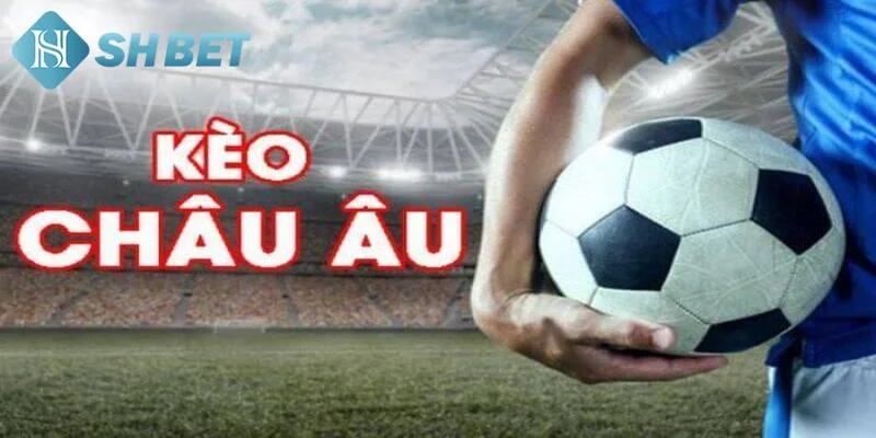 Kinh nghiệm đặt kèo châu Âu tăng cơ hội thắng
