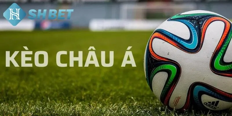 Tổng quan về kèo châu Á