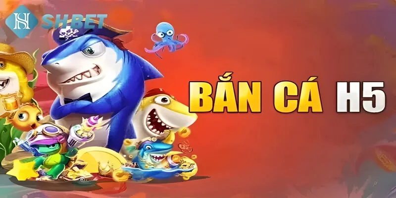 Ưu điểm của bắn cá H5 so với các phiên bản khác