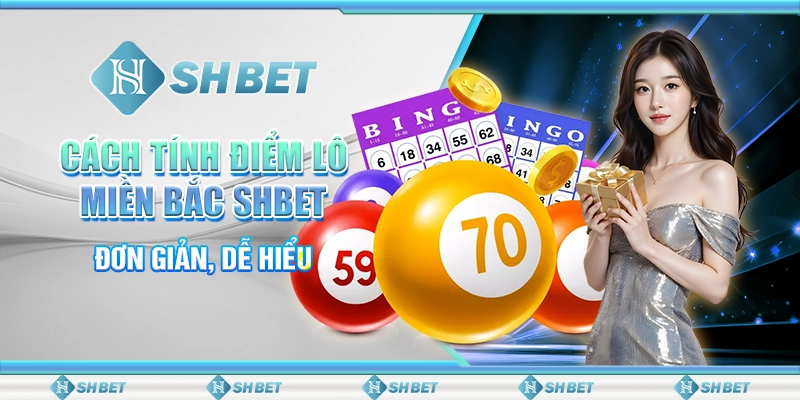Cách Tính Điểm Lô Miền Bắc SHBET - Đơn Giản, Dễ Hiểu