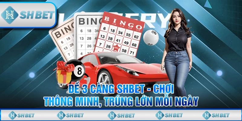 Đề 3 Càng SHBET - Chơi Thông Minh, Trúng Lớn Mỗi Ngày