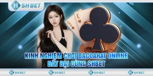 Kinh Nghiệm Chơi Baccarat Online Bất Bại Cùng SHBET