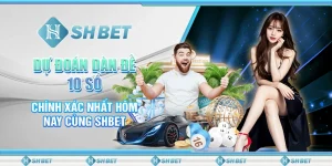 Dự Đoán Dàn Đề 10 Số Chính Xác Nhất Hôm Nay Cùng SHBET