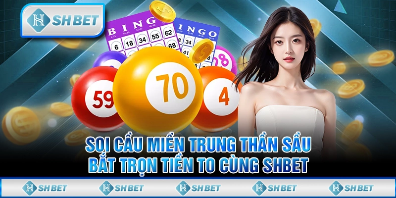 Soi Cầu Miền Trung Thần Sầu, Bắt Trọn Tiền To Cùng SHBET