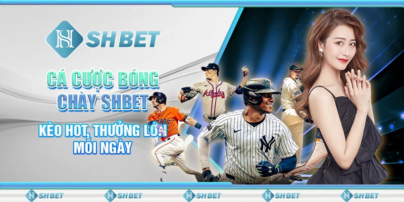 Cá Cược Bóng Chày SHBET - Kèo Hot, Thưởng Lớn Mỗi Ngày