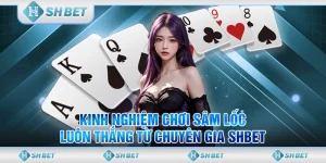 Kinh Nghiệm Chơi Sâm Lốc Luôn Thắng Từ Chuyên Gia SHBET