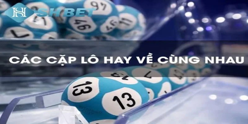 Tìm hiểu về các cặp lô hay về cùng nhau