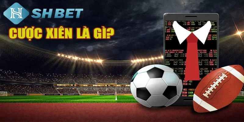 Tìm hiểu về cược xiên tại SHBET