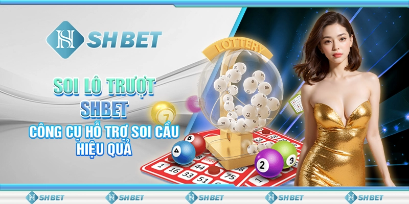 Soi Lô Trượt SHBET - Công Cụ Hỗ Trợ Soi Cầu Hiệu Quả