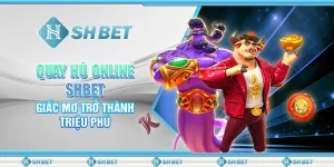 Quay Hũ Online SHBET - Giấc Mơ Trở Thành Triệu Phú