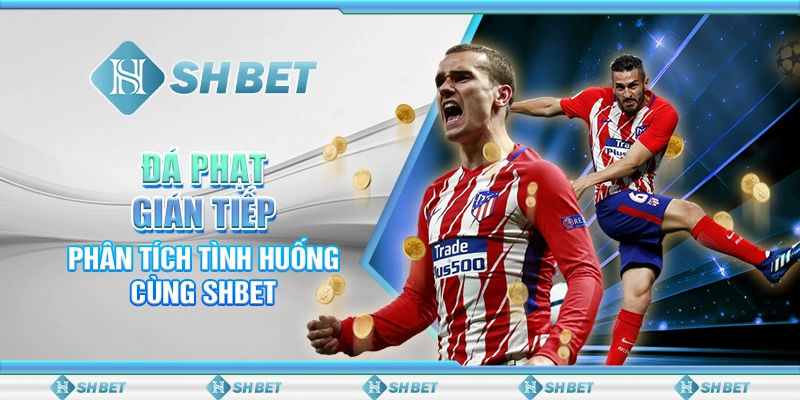 Đá Phạt Gián Tiếp - Phân Tích Tình Huống Cùng SHBET