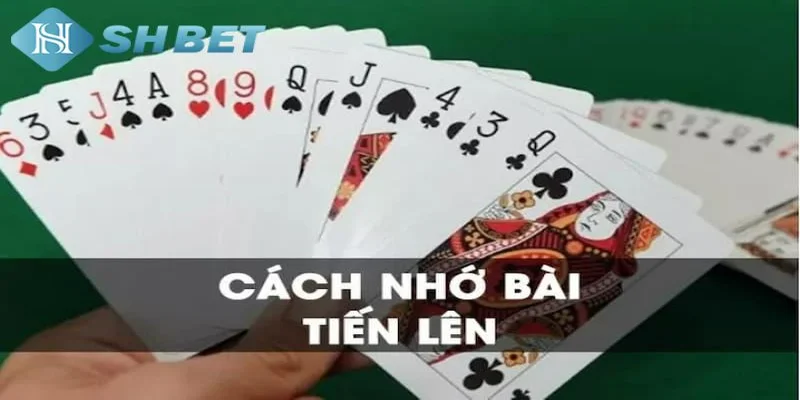 Những mẹo giúp bạn nhớ bài tiến lên hiệu quả