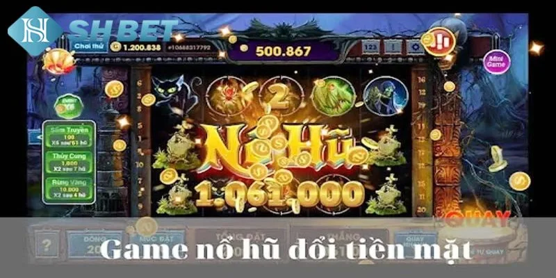 Giới thiệu chung về game nổ hũ đổi tiền mặt