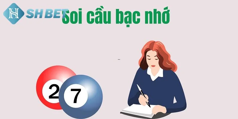 Tại sao nên sử dụng soi cầu bạc nhớ khi chơi lô đề